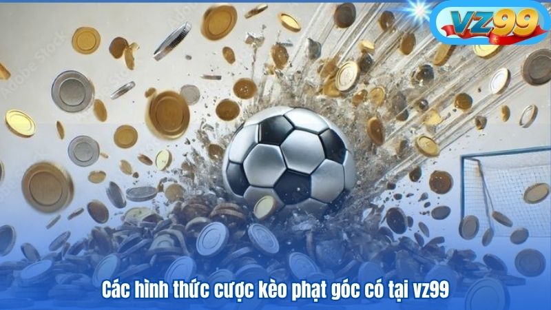 Các hình thức cược kèo phạt góc có tại vz99