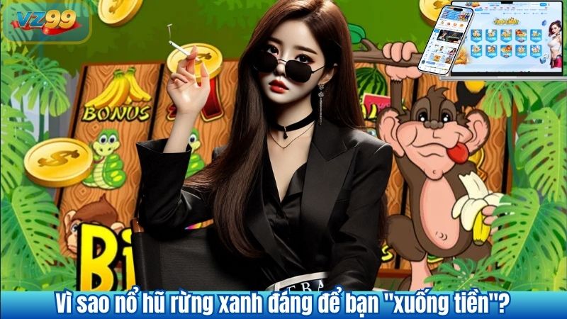 Vì sao nổ hũ rừng xanh đáng để bạn "xuống tiền"?