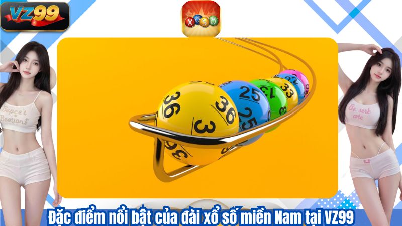 Đặc điểm nổi bật của đài xổ số miền Nam tại VZ99