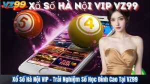 Xổ Số Hà Nội VIP – Trải Nghiệm Số Học Đỉnh Cao Tại VZ99