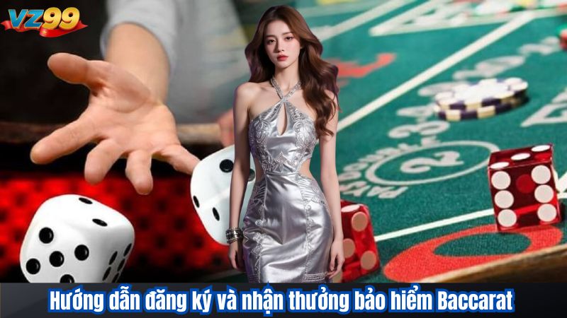 Hướng dẫn đăng ký và nhận thưởng bảo hiểm Baccarat