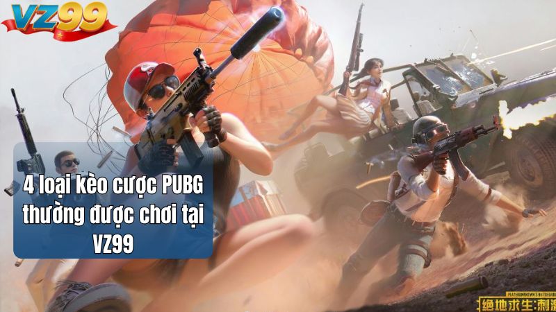 4 loại kèo cược PUBG thường được chơi tại VZ99